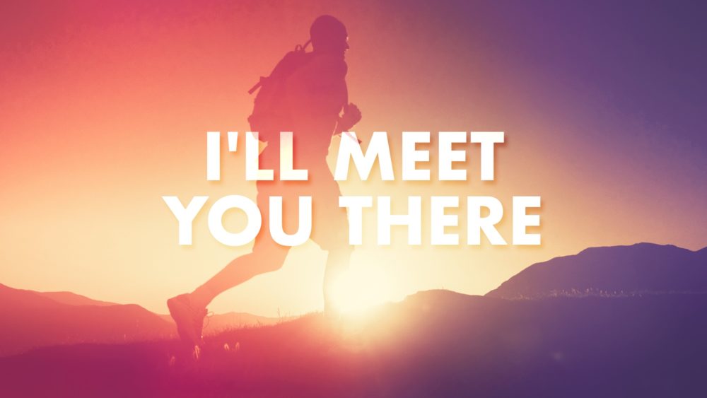 I\'ll Meet You There