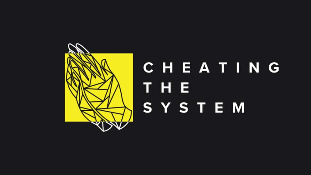 Cheating the System