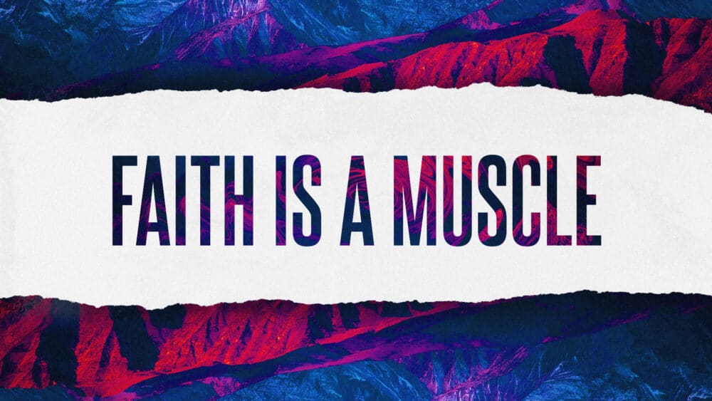 Faith is a Muscle