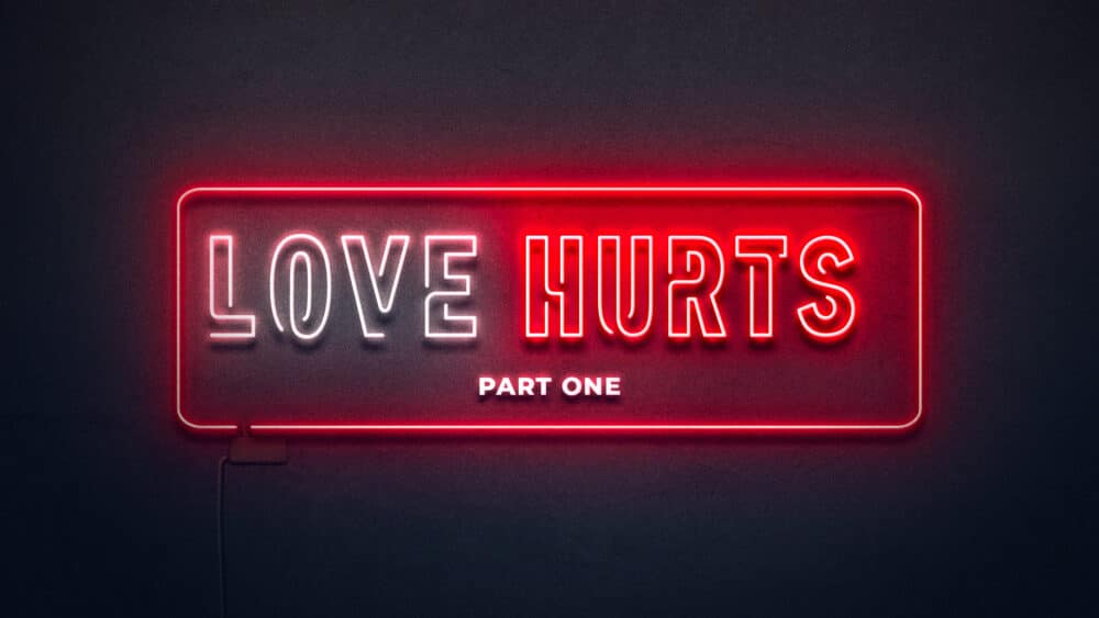 Love Hurts: Part One