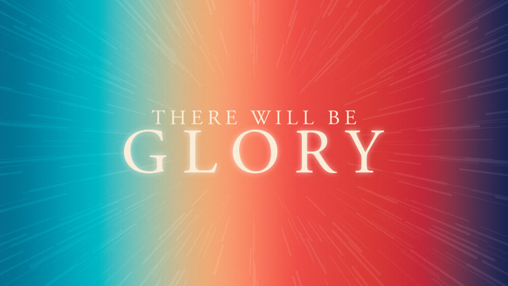 There Will Be Glory